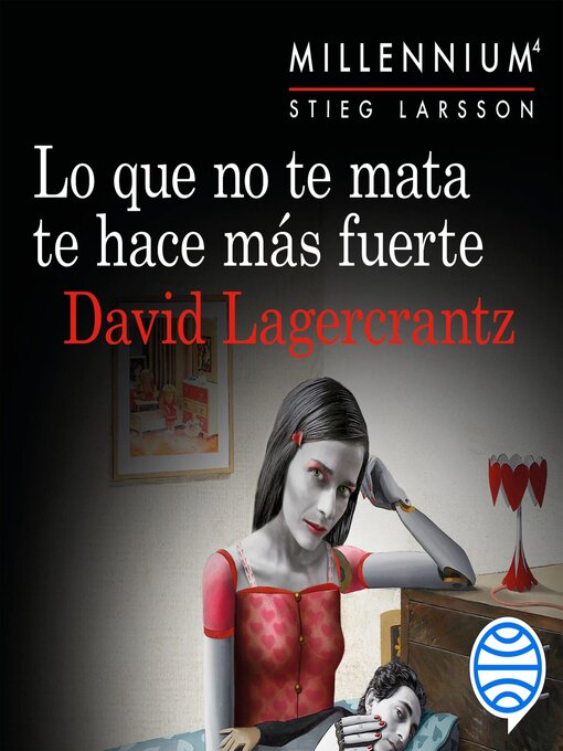 Title details for Lo que no te mata te hace más fuerte by David Lagercrantz - Available